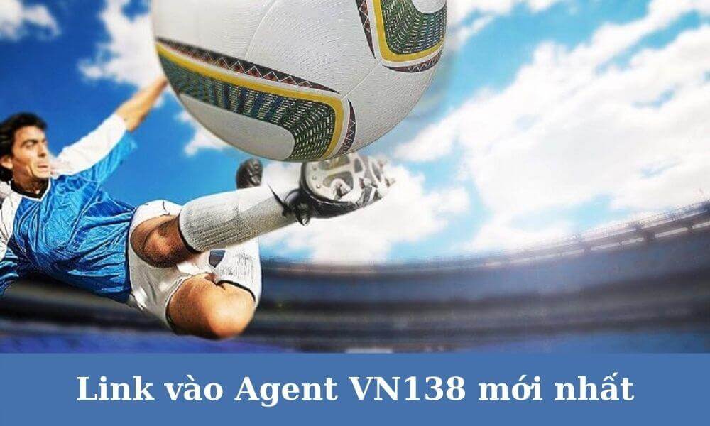 Link vào Agent VN138 mới nhất